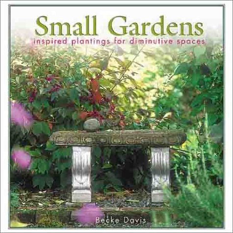 Beispielbild fr Small Gardens: Inspired Plantings for Diminutive Spaces zum Verkauf von SecondSale