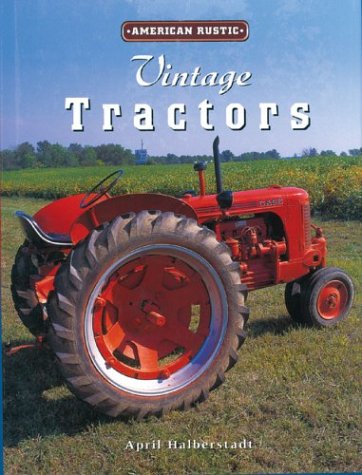 Vintage Tractors (American Rustic) (9781586630843) by Halberstadt, April