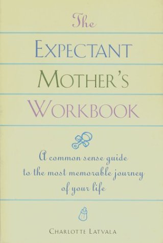 Stock image for The Expectant Mom's Workbook: A Common-Sense Guide to the Most Memorable Journey of Your Life for sale by ThriftBooks-Atlanta