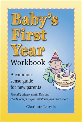 Stock image for Babys First Year Workbook: A Common-Sense Guide for New Parents for sale by Hawking Books