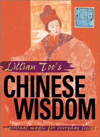 Stock image for Lillian Too's Chinese Wisdom: Spiritual Magic for Everyday Living for sale by SecondSale