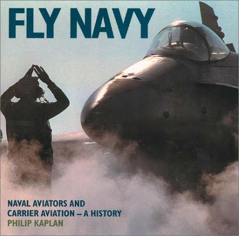 Imagen de archivo de Fly Navy: Naval Aviators and Carrier Aviation, a History a la venta por Half Price Books Inc.