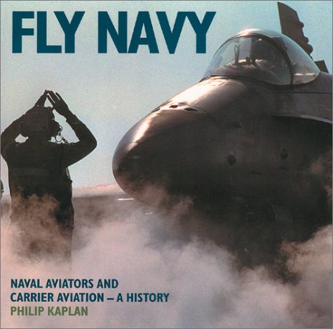 Stock image for Fly Navy : Naval Aviators and Carrier Aviation, a History for sale by Better World Books: West