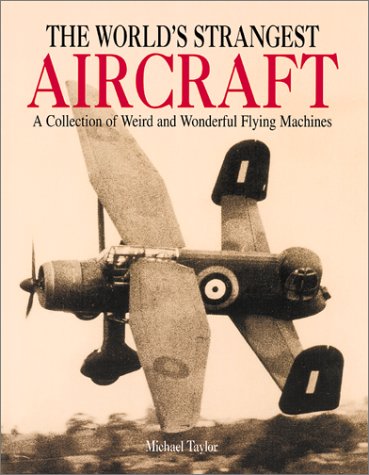 Stock image for The World's Strangest Aircraft: A Collection of Weird and Wonderful Flying Machines for sale by Your Online Bookstore