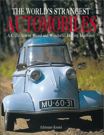 Imagen de archivo de The World's Strangest Automobiles: A Collection of Weird and Wonderful Driving Machines a la venta por HPB Inc.