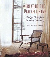 Beispielbild fr Creating the Peaceful Home : Design Ideas for a Soothing Sanctuary zum Verkauf von Better World Books