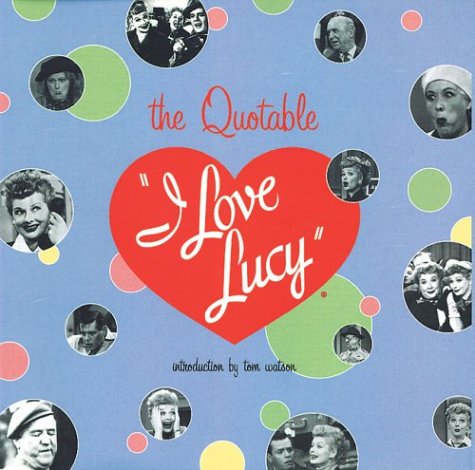 Stock image for The Quotable "I Love Lucy" for sale by Russell Books