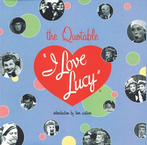 Stock image for The Quotable I Love Lucy for sale by Ergodebooks