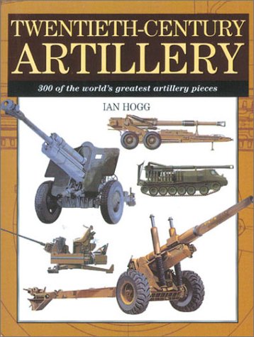 9781586632991: Twentieth-Century Artillery: 300 Of the World's Greatest Artillery Pieces (Amber Mil)