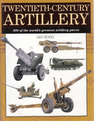 Stock image for Twentieth-Century Artillery: 300 of the World's Greatest Artillery Pieces for sale by Wonder Book