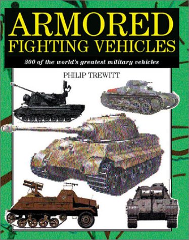Beispielbild fr Armored Fighting Vehicles : 300 of the World's Greatest Military Vehicles zum Verkauf von Better World Books
