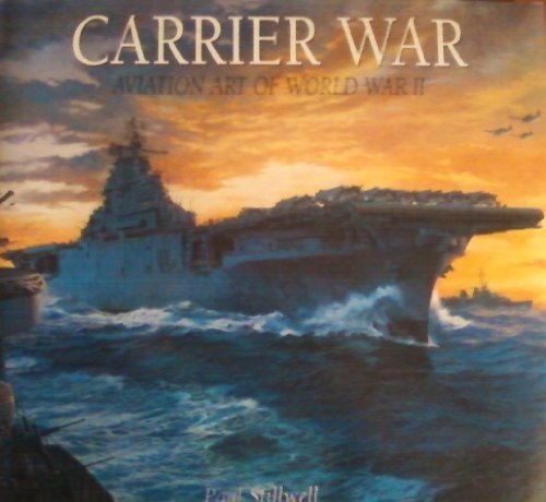 CARRIER WAR - Aviation Art of World War II (a Friedman/Fairfax Book)