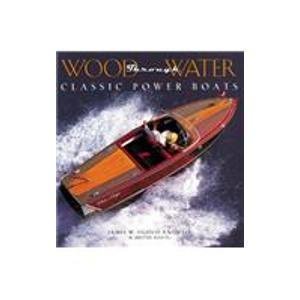 Imagen de archivo de Wood Through Water: Classic Power Boats a la venta por Half Price Books Inc.