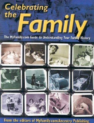 Imagen de archivo de Celebrating The Family aka Who in the World Did You Come From aka Genology.com: The MyFamily.com Guide to Understanding Your Family History a la venta por Half Price Books Inc.
