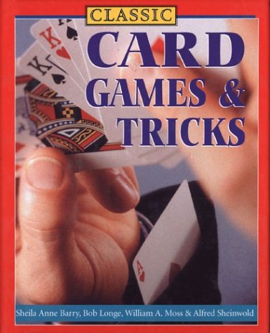 Classic Card Games & Tricks (9781586636685) by Barry, Sheila Anne; Sterling Publishing Co., Inc.; Longe, Bob; Moss, William A.; Sheinwold, Alfred