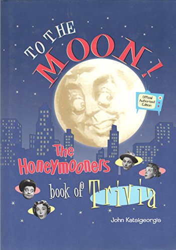 Stock image for To The Moon: The Honeymooners Book of Trivia - Official Authorized Edition for sale by Ergodebooks