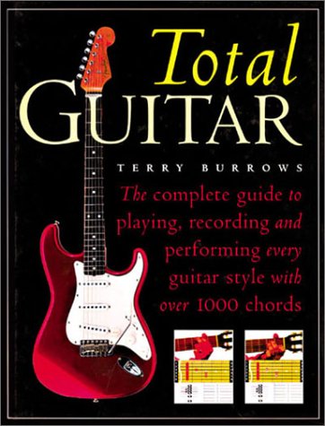 9781586637019: The Total Guitar: The Complete Guide to Playing, Recording and Performing Every Guitar Style with Over 1000 Chords