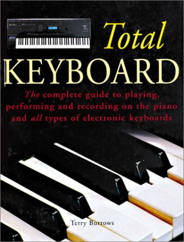 Beispielbild fr The Total Keyboard : The Complete Guide to Playing, Performing and Recording on the Piano and All Types of Electric Keyboards zum Verkauf von Better World Books