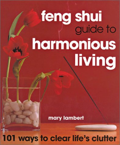 Imagen de archivo de Feng Shui Guide to Harmonious Living: 101 Ways to Clear the Clutter: 101 Ways to Clear Life's Clutter a la venta por SecondSale