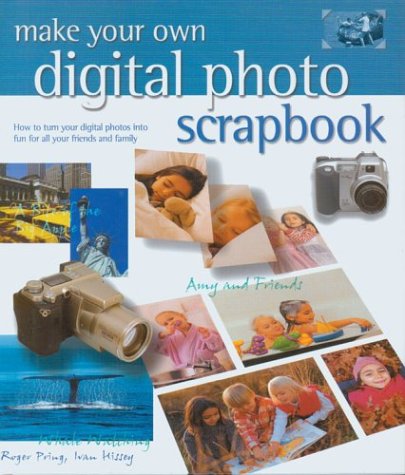 Beispielbild fr Make Your Own Digital Photo Scrapbook : How to Turn Your Digital Photos into Fun for All Your Friends and Family zum Verkauf von Better World Books