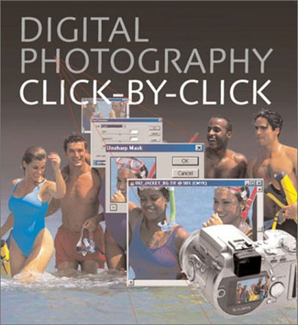 Stock image for Digital Photography Click-by-Click: The Step-by-Step Guide to Creating Perfect Digital Photographs for sale by Wonder Book