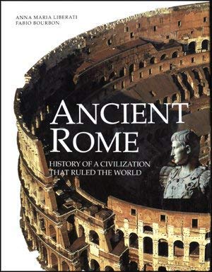 Ancient Rome: History of a Civilization That Ruled the World by Liberati, Anna M