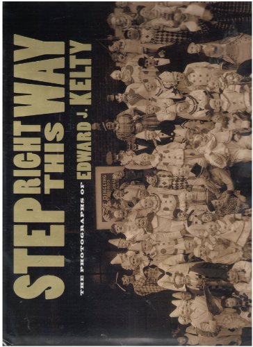 Beispielbild fr STEP RIGHT THIS WAY: THE PHOTOGRAPHS OF EDWARD J. KELTY zum Verkauf von David H. Gerber Books (gerberbooks)