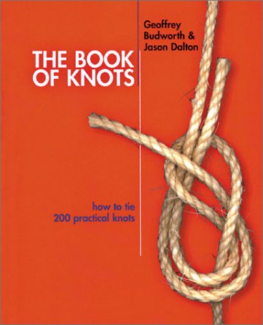 The Book of Knots: How to Tie 200 Practical Knots (9781586637842) by Budworth, Geoffrey; Dalton, Jason
