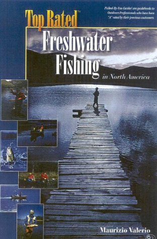 Stock image for Top Rated Freshwater Fishing in North America for sale by B. Rossi, Bindlestiff Books