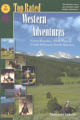 Stock image for Top Rated Western Adventures: Great Ranches, Pack Trips & Cattle Drives in North America for sale by ThriftBooks-Dallas