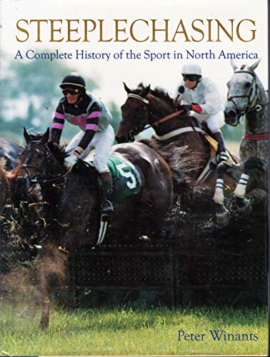 Imagen de archivo de Steeplechasing: A Complete History of the Sport in North America a la venta por Wonder Book