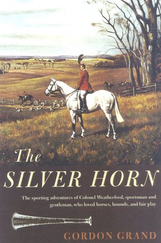 Stock image for The Silver Horn and Other Sporting Tales of John Weatherford [The Derrydale Press Foxhunters' Library] for sale by Saucony Book Shop