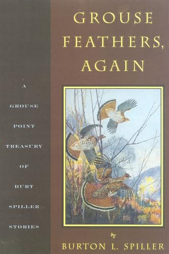 Beispielbild fr Grouse Feathers, Again: The Grouse Point Almanac Presents The Spiller Treasury zum Verkauf von G.J. Askins Bookseller