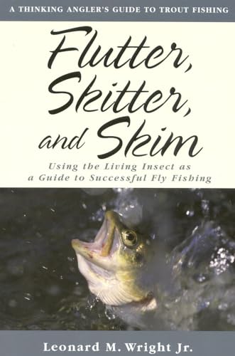 Imagen de archivo de Flutter, Skitter, and Skim: Using the Living Insect as a Guide for Successful Fly Fishing a la venta por SecondSale