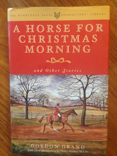 Beispielbild fr A Horse for Christmas Morning: And Other Stories Foreword by Henry Hooker (The Derrydale Press Foxhunters' Library) zum Verkauf von Wonder Book