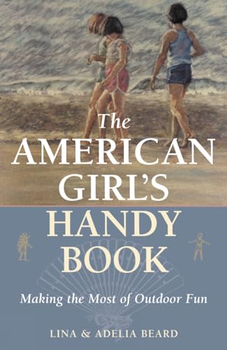 Stock image for The American Girl's Handy Book: Making the Most of Outdoor Fun for sale by Open Books