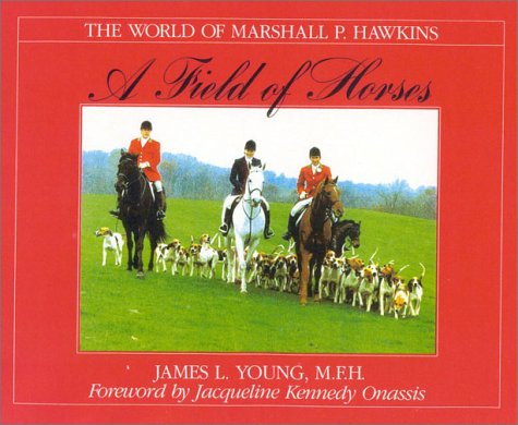9781586670955: A Field of Horses: The World of Marshall P. Hawkins (The Derrydale Press Foxhunters' Library)