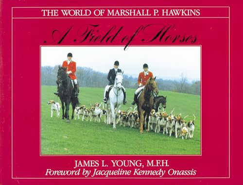 Imagen de archivo de A Field of Horses: The World of Marshall P. Hawkins (The Derrydale Press Foxhunters' Library) a la venta por Wonder Book