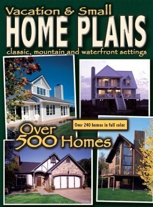 Stock image for Vacation and Small Home Plans: Classic, Mountain, and Waterfront Settings for sale by St Vincent de Paul of Lane County