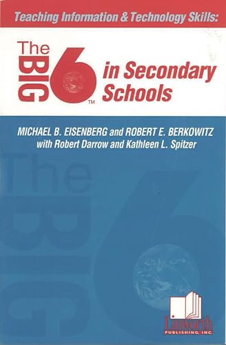 Teaching Information & Technology Skills: The Big6 in Secondary Schools (Big6 Information Literacy Skills) (9781586830069) by Michael B. Eisenberg; Robert E. Berkowitz; Robert Darrow; Kathleen L. Spitzer