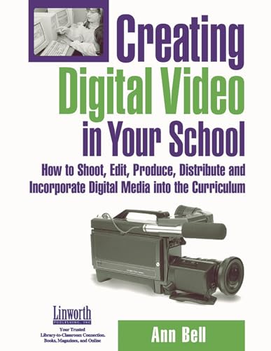 Stock image for Creating Digital Video in Your School: How to Shoot, Edit, Produce, Distribute and Incorporate Digital Media into the Curriculum for sale by The Book Cellar, LLC
