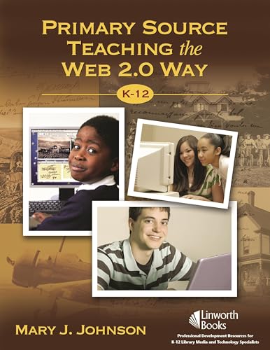 Primary Source Teaching the Web 2.0 Way, Kâ€“12 (9781586833350) by Johnson, Mary J.