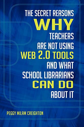 Beispielbild fr The Secret Reasons Why Teachers Are Not Using Web 2.0 Tools and What School Librarians Can Do about It zum Verkauf von BooksRun