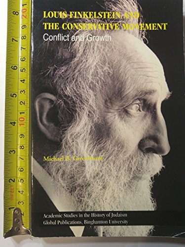 9781586840969: Louis Finkelstein and the Conservative Movement: Conflict and Growth (Academic Studies in the History of Judaism)