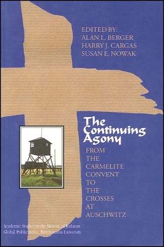 Imagen de archivo de The Continuing Agony : From the Carmelite Convent to the Crosses at Auschwitz a la venta por Robinson Street Books, IOBA