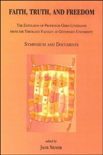 Faith, Truth, and Freedom: The Expulsion of Professor Gerd Ludemann from the Theology Faculty at Gottingen University: Symposium and Documents (Global Academic Publishing) (9781586842185) by Neusner PhD, Professor Of Religion Jacob