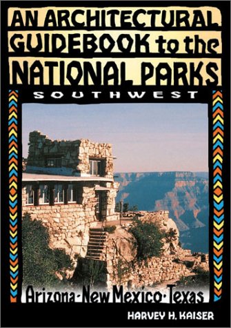 Stock image for An Architectural Guidebook to the National Parks--the Southwest: Arizona, New Mexico, Texas for sale by Ergodebooks