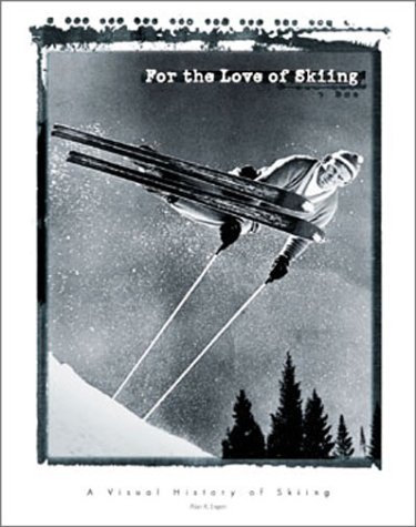 Beispielbild fr For the Love of Skiing: A Visual History zum Verkauf von Wonder Book