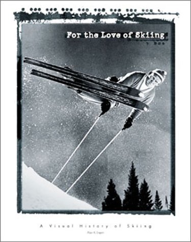 9781586851064: For the Love of Skiing: a Visual History