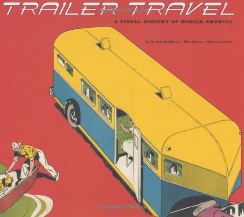 Stock image for Trailer Travel: A Visual History of Mobile America for sale by ThriftBooks-Atlanta